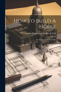 How To Build A House