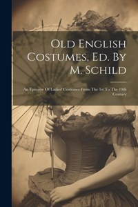 Old English Costumes, Ed. By M. Schild