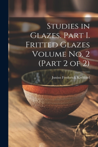 Studies in Glazes. Part I. Fritted Glazes Volume No. 2 (part 2 of 2)