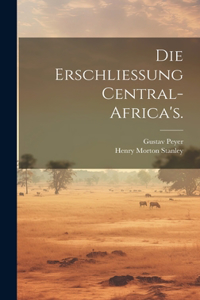 Die Erschliessung Central-Africa's.