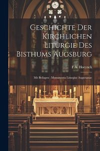 Geschichte Der Kirchlichen Liturgie Des Bisthums Augsburg