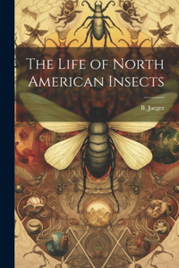 Life of North American Insects