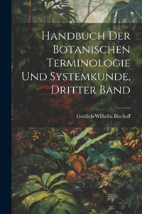 Handbuch der Botanischen Terminologie und Systemkunde, Dritter Band