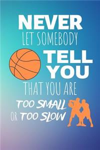 Never Let Somebody Tell You That You Are Too Small Or Too Slow