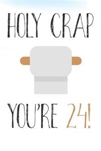 Holy Crap You're 24!: Funny 24th Birthday Card Gift Journal / Notebook / Diary / Greetings / Appreciation Pun (6 x 9 - 110 Blank Lined Pages)