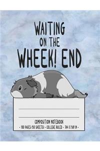 Waiting on The Wheek! end Composition Notebook