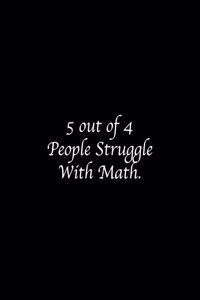 5 out of 4 People Struggle With Math