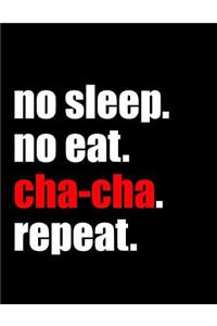 No Sleep No Eat Cha-Cha Repeat