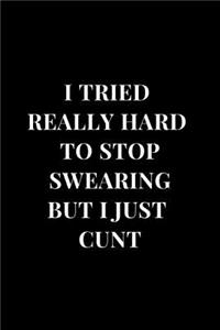 I Tried Really Hard To Stop Swearing But I Just Cunt