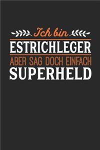 Ich bin Estrichleger aber sag doch einfach Superheld