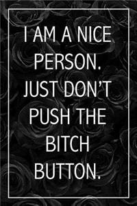 I Am A Nice Person, Just Don't Push The Bitch Button