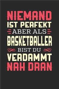 Niemand Ist Perfekt Aber ALS Basketballer Bist Du Verdammt Nah Dran