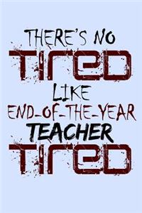 There's No Tired Like End of the Year Teacher Tired