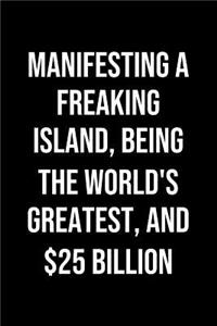 Manifesting A Freaking Island Being The Worlds Greatest And 25 Billion