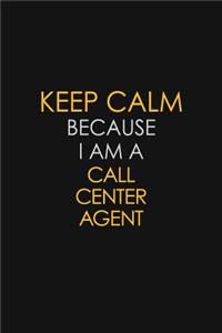 Keep Calm Because I Am A Call Center Agent