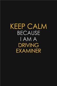 Keep Calm Because I Am A Driving Examiner