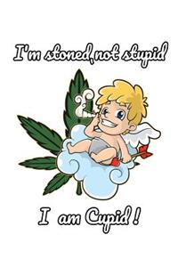 I'm stoned, not stupid. I am Cupid!