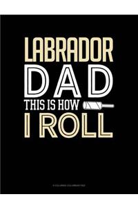 Labrador Dad This Is How I Roll