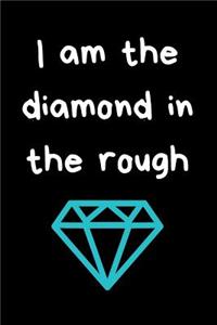 I am the Diamond in the Rough