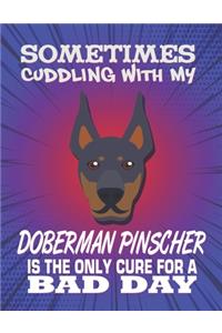 Sometimes Cuddling With My Doberman Pinscher Is The Only Cure For A Bad Day