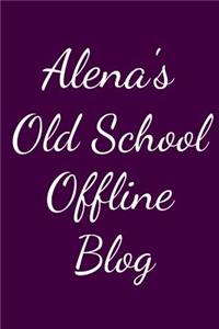 Alena's Old School Offline Blog