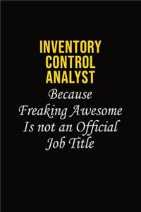 Inventory Control Analyst Because Freaking Awesome Is Not An Official Job Title