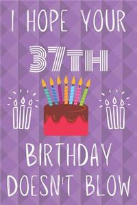 I Hope Your 37th Birthday Doesn't Blow