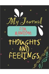 My Journal For Random Thoughts And Feelings