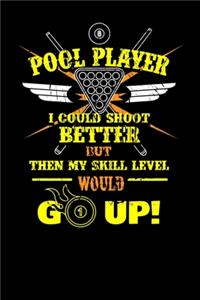 Pool Player I Could Shoot Better but then My Skill Level Would Go Up