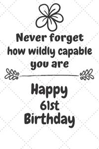 Never Forget How Wildly Capable You Are Happy 61st Birthday