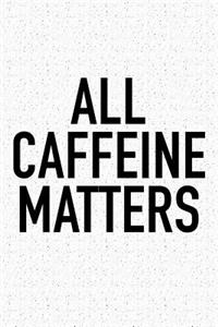 All Caffeine Matters