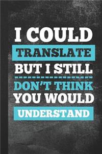I Could Translate But I Still Don't Think You Would Understand