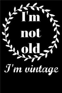 I'm Not Old I'm Vintage
