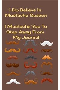 I Do Believe in Mustache Season I Mustache You to Step Away from My Journal