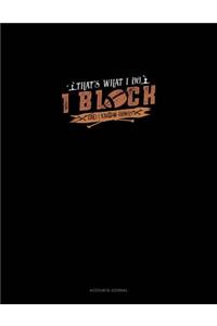 That's What I Do I Block and I Know Things