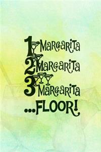 1 Margarita, 2 Margarita, 3 Margarita ....Floor