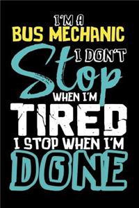 I'm A Bus Mechanic I Don't Stop When I'm Tired I Stop When I'm Done!: 100 page Blank lined 6 x 9 journal to jot down your ideas and notes