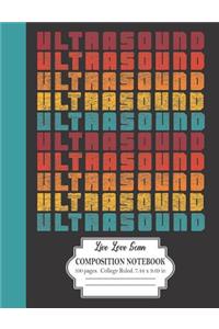 Ultrasound Live Love Scan Composition Notebook 100 Pages College Ruled 7.44 x 9.69 in