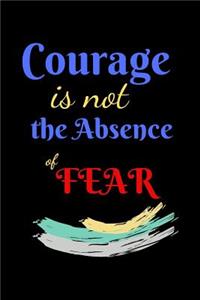 Courage Is Not The Absence of Fear