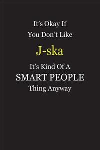 It's Okay If You Don't Like J-ska It's Kind Of A Smart People Thing Anyway