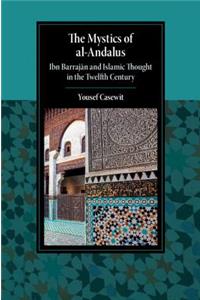 Mystics of Al-Andalus: Ibn Barraj&#257;n and Islamic Thought in the Twelfth Century