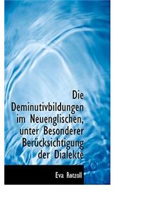 Die Deminutivbildungen Im Neuenglischen, Unter Besonderer Berucksichtigung Der Dialekte