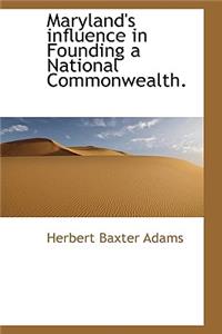 Maryland's Influence in Founding a National Commonwealth.