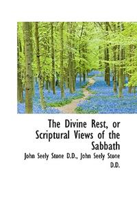 The Divine Rest, or Scriptural Views of the Sabbath