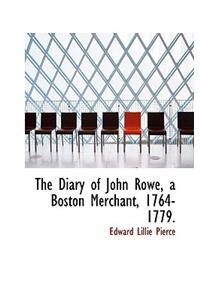 The Diary of John Rowe, a Boston Merchant, 1764-1779.