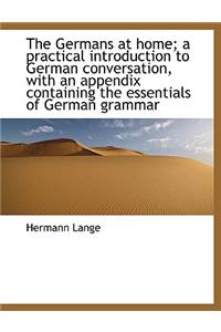 The Germans at Home; A Practical Introduction to German Conversation, with an Appendix Containing Th