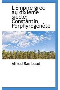 L'Empire Grec Au DIXI Me Si Cle; Constantin Porphyrog N Te