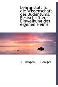 Lehranstalt Fur Die Wissenschaft Des Judentums. Festschrift Zur Einweihung Des Eigenen Heims