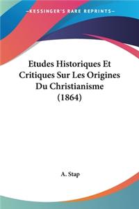 Etudes Historiques Et Critiques Sur Les Origines Du Christianisme (1864)