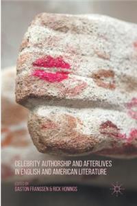 Celebrity Authorship and Afterlives in English and American Literature